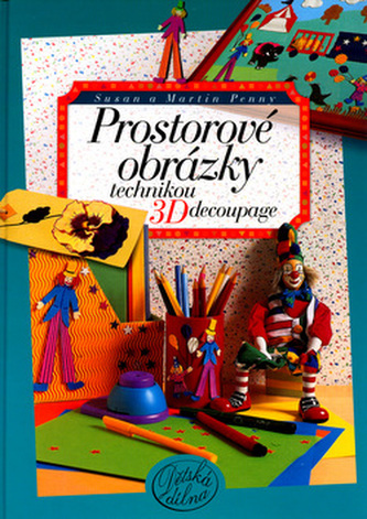 Prostorové obrázky technikou 3D Decoupage