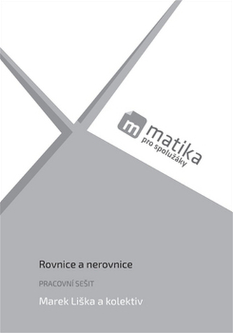 Matika pro spolužáky Pracovní sešit Rovnice a nerovnice