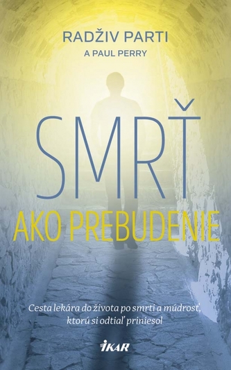 Smrť ako prebudenie - Cesta lekára do života po smrti a múdrosť, ktorú si odtiaľ priniesol