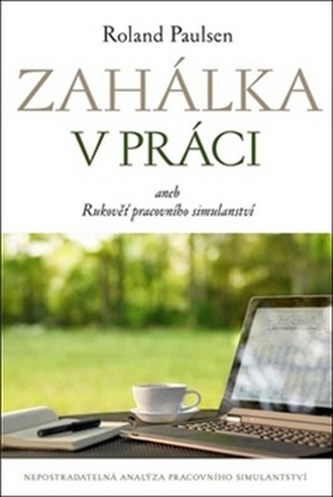Zahálka v práci aneb Rukověť pracovního simulantství Zahálka v práci aneb Rukověť pracovního simulantství