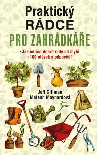 Praktický rádce pro zahrádkáře - Jak odlišit dobré rady od mýtů. 100 otázek a odpovědí