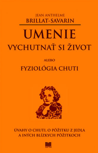 Umenie vychutnať si život alebo Fyziológia chuti Umenie vychutnať si život alebo Fyziológia chuti