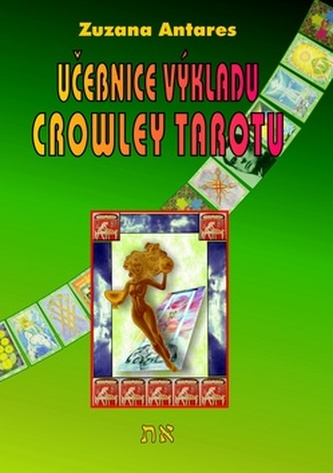 Učebnice výkladu Crowley tarotu pro začátečníky i pokročilé Učebnice výkladu Crowley tarotu pro začátečníky i pokročilé