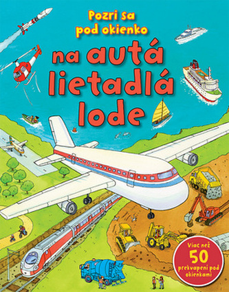 Pozri sa pod okienko na autá, lietadla, lode