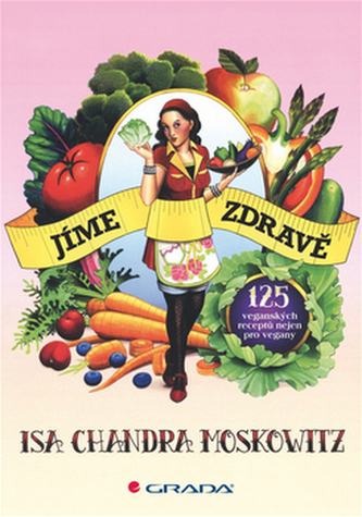 Jíme zdravě - 125 veganských receptů nejen pro vegany