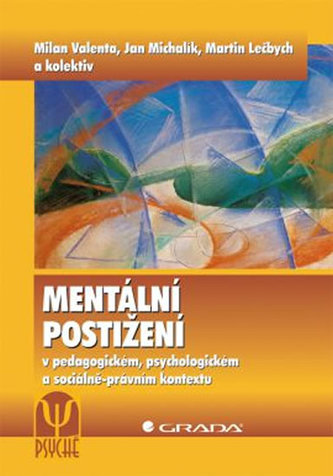 Mentální postižení v pedagogickém, psychologickém a sociálně–právním kontextu
