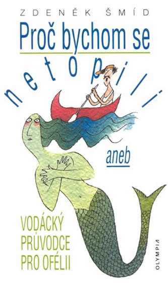 Proč bychom se netopili aneb Vodácký průvodce po Ofélii