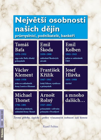Největší osobnosti našich dějin - Průmyslníci, podnikatelé, bankéři