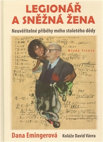 Legionář a sněžná žena - Neuvěřitelné příběhy mého stoletého dědy