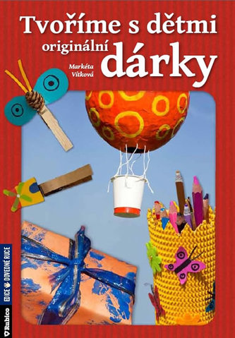 Tvoříme s dětmi originální dárky Tvoříme s dětmi originální dárky