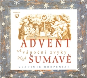 Advent a vánoční zvyky na Šumavě