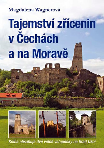 Tajemství zřícenin v Čechách a na Moravě (kniha obsahuje dvě volné vstupenky na hrad Okoř) Tajemství zřícenin v Čechách a na Moravě (kniha obsahuje dvě volné vstupenky na hrad Okoř)