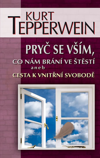 Pryč se vším, co nám brání ve štěstí aneb Cesta k vnitřní svobodě Pryč se vším, co nám brání ve štěstí aneb Cesta k vnitřní svobodě