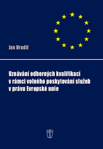 Uznávání odborných kvalifikací v rámci volného poskytování služeb v právu Evropské unie Uznávání odborných kvalifikací v rámci volného poskytování služeb v právu Evropské unie