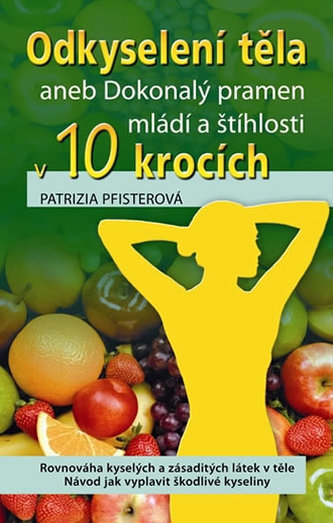 Odkyselení těla aneb Dokonalý pramen mládí a štíhlosti v 10 krocích