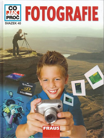Fotografie - Co,Jak,Proč? - Svazek 40 Fotografie - Co,Jak,Proč? - Svazek 40