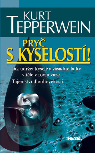 Pryč s kyselostí - Jak udržet kyselé a zásadité látky v těle v rovnováze - Tajemství dlouhověkosti - 2. vydání Pryč s kyselostí - Jak udržet kyselé a zásadité látky v těle v rovnováze - Tajemství dlouhověkosti - 2. vydání