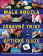 Malá kouzla, zábavné triky a optické iluze - Více než 100 originálních triků a kouzel krok za krokem