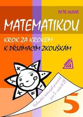 Matematikou krok za krokem k přijímacím zkouškám pro 5 ročník ZŠ Matematikou krok za krokem k přijímacím zkouškám pro 5 ročník ZŠ