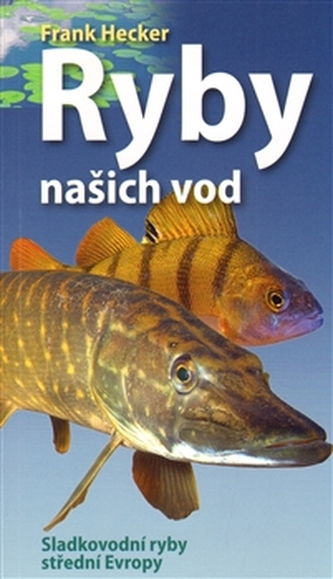 Ryby našich vod - Naše ryby - Sladkovodní ryby střední Evropy