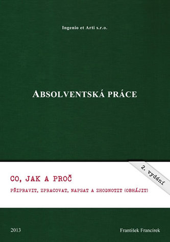 Absolventská práce - Co, jak a proč připravit, zpracovat, napsat a zhodnotit (obhájit)