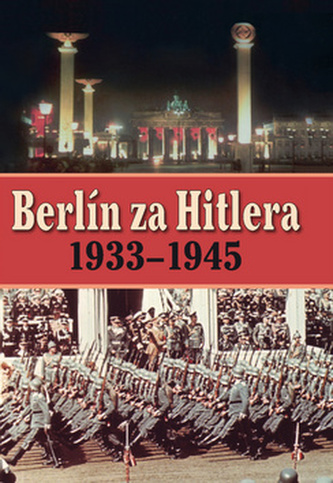 Berlín za Hitlera 1939 - 1945 Berlín za Hitlera 1939 - 1945