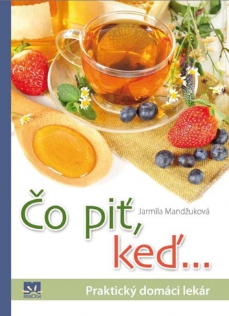 Čo piť, keď ... - Praktický domáci lekár