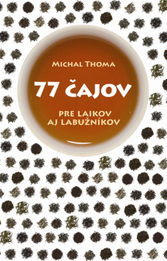 77 čajov pre laikov aj labužníkov 77 čajov pre laikov aj labužníkov