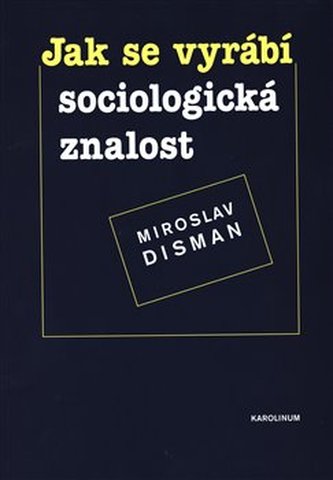 Jak se vyrábí sociologická znalost
