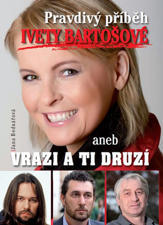 Pravdivý příbeh Ivety Bartošové, aneb vrazi a ti druzí