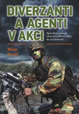 Diverzanti a agenti v akci - Speciální operace od první světové války do současnosti