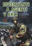 Diverzanti a agenti v akci - Speciální operace od první světové války do současnosti