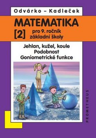 Matematika 2 pro 9. ročník ZŠ - Jehlan, kužel, koule; podobnost; goniometrické funkce