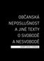 Občanská neposlušnost a jiné texty o svobodě a nesvobodě