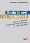 Dvakrát měř, než rozhodneš! - Jak se vyhnout myšlenkovým chybám v rozhodování