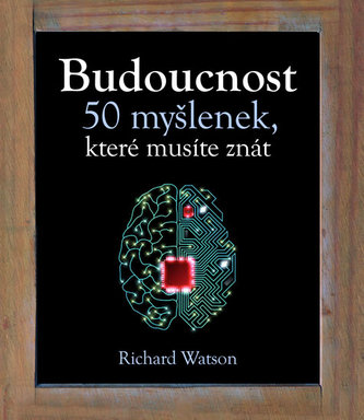 Budoucnost - 50 myšlenek, které musíte znát