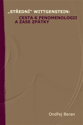 „Střední“ Wittgenstein: cesta k fenomenologii a zase zpátky