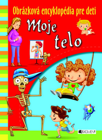 Obrázková encyklopédia pre deti Moje telo