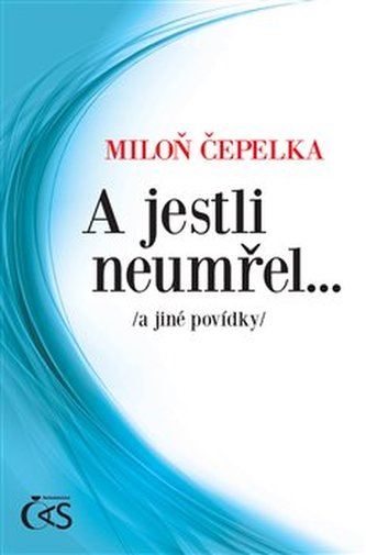 A jestli neumřel… /a jiné povídky/