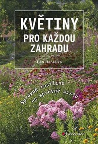 Květiny pro každou zahradu - Správná rostlina na správné místo Květiny pro každou zahradu - Správná rostlina na správné místo