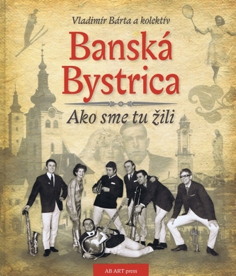 Banská Bystrica - Ako sme tu žili 1
