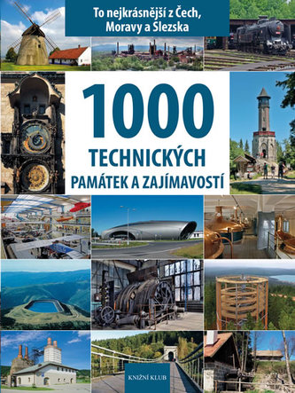 1000 technických památek a zajímavostí - To nejkrásnější z Čech, Moravy a Slezska