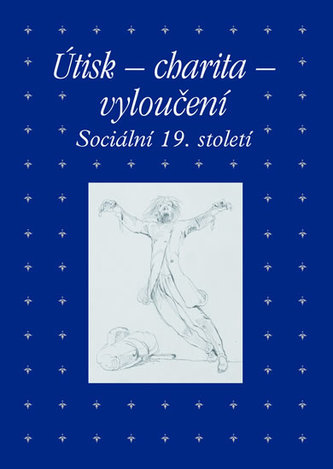 Útisk - charita - vyloučení: Sociální 19. století