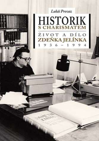 Historik s charismatem Život a dílo Zdeňka Jelínka (1936-1994) Historik s charismatem Život a dílo Zdeňka Jelínka (1936-1994)