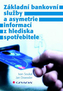 Základní bankovní služby a asymetrie informací z hlediska spotřebitele
