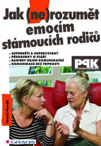 Jak (ne)rozumět emocím stárnoucích rodičů Jak (ne)rozumět emocím stárnoucích rodičů