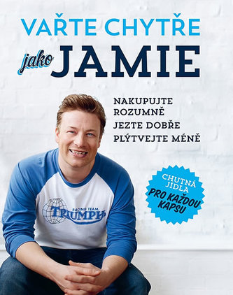 Vařte chytře jako Jamie - Nakupujte rozumně, Jezte dobře, Plýtvejte méně Vařte chytře jako Jamie - Nakupujte rozumně, Jezte dobře, Plýtvejte méně