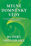 Mylné domněnky vědy - Osvobození vědy a oživení ducha svobodného bádání