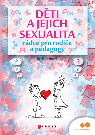 Děti a jejich sexualita - rádce pro rodiče a pedagogy Děti a jejich sexualita - rádce pro rodiče a pedagogy