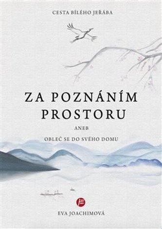 Cesta bílého jeřába IV.: Za poznáním prostoru aneb Obleč se do svého domu